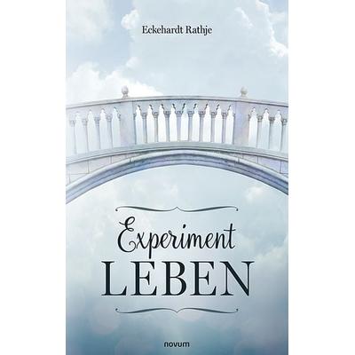 Experiment Leben, Taschenbuch von Eckehardt Rathje, Novum Verlag, 978-3-7116-1412-4