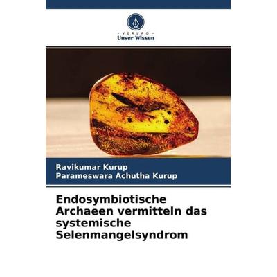 Endosymbiotische Archaeen vermitteln das systemische Selenmangelsyndrom, Taschenbuch von Ravikumar Kurup,Parameswara Achutha Kurup, Verlag Unser