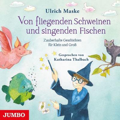Von fliegenden Schweinen und singenden Fischen. Zauberhafte Geschichten für Klein und Groß. - Ulrich Maske, Audio, 4064066866167