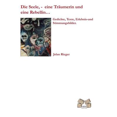 Die Seele,- eine Träumerin und eine Rebellin, Taschenbuch von Jolan Rieger, BoD - Books on Demand, 978-3-86812-214-5