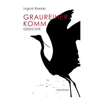 Graureiher Komm, Taschenbuch von Ingrid Riedel, Sprachlichter Verlag