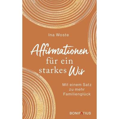Affirmationen für ein starkes Wir, Gebundene Ausgabe von Ina Woste, Bonifatius Verlag, 978-3-9879007-3-0