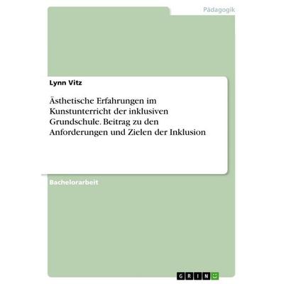Ästhetische Erfahrungen im Kunstunterricht der inklusiven Grundschule. Beitrag zu den Anforderungen und Zielen der Inklusion, Taschenbuch von Lynn