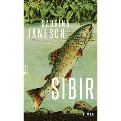 Sibir, Gebundene Ausgabe von Sabrina Janesch, Rowohlt Berlin, 978-3-7371-0149-3