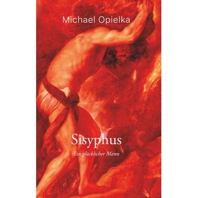 Sisyphus, Gebundene Ausgabe von Michael Opielka, BoD – Books on Demand, 978-3-7494-2993-6
