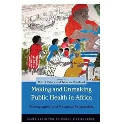 Making and Unmaking Public Health in Africa, Sachbücher von Ruth J. Prince, Rebecca Marsland