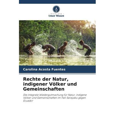 Rechte der Natur, indigener Völker und Gemeinschaften, Taschenbuch von Carolina Acosta Fuentes, Verlag Unser Wissen, 978-620-5-14700-9