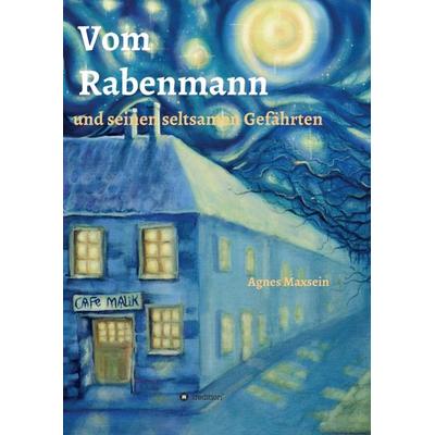 Vom Rabenmann und seinen seltsamen Gefährten, Taschenbuch von Agnes Maxsein, Tredition, 978-3-7345-2946-7