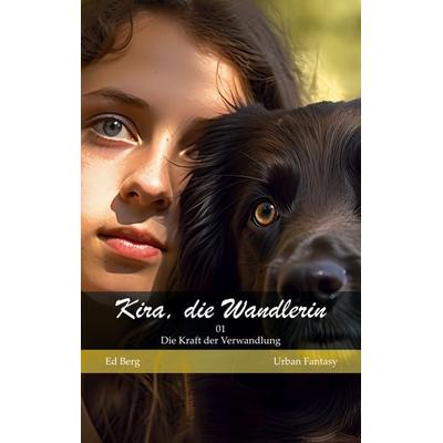 Kira, die Wandlerin - 01 - Die Kraft der Verwandlung, Taschenbuch von Ed Berg, BoD – Books on Demand, 978-3-7494-8274-0