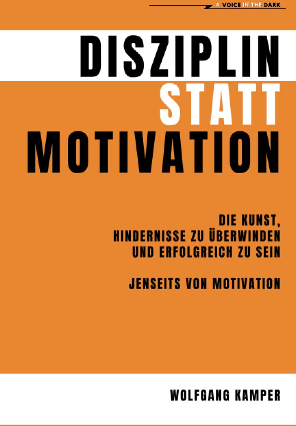 Wolfgang Kamper - Disziplin statt Motivation: Die Kunst, Hindernisse zu überwinden und erfolgreich zu sein - Jenseits von Motivation - Preis vom 09.10.2026 07:28:09 h