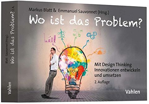 Markus Blatt - Wo ist das Problem?: Mit Design Thinking Innovationen entwickeln und umsetzen - Preis vom 09.10.2026 07:28:09 h