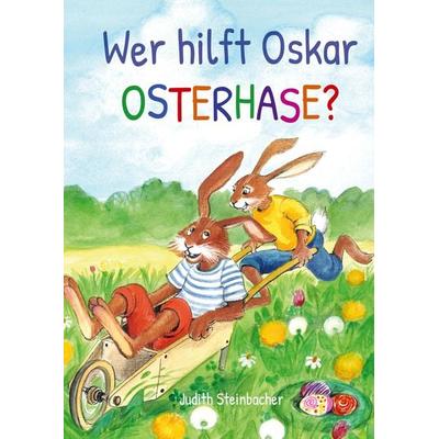 Wer hilft Oskar Osterhase? Ein osterliches Abenteuer - Bilderbuch zu Ostern für Kinder ab 3 Jahre, Taschenbuch von Judith Steinbacher, Bookmundo