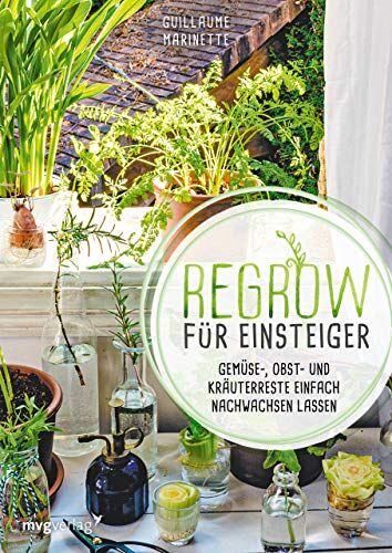 Guillaume Marinette - Regrow für Einsteiger: Gemüse-, Obst- und Kräuterreste einfach nachwachsen lassen.Endlose Nachzucht von Ananas, Avocado, Salat, Lauch, Süßkartoffel, Kürbis u.v.m in der Wohnung und auf dem Balkon - Preis vom 18.10.2026 15:28:09 h