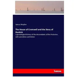 The House of Cromwell and the Story of Dunkirk, Belletristik von James Waylen