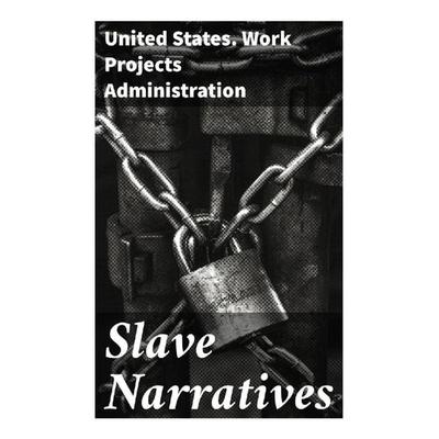 Slave Narratives, Taschenbuch von United States. Work Projects Administration, Good Press, 978-80-272-9269-1