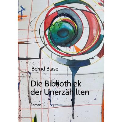 Die Bibliothek der Unerzählten, Gebundene Ausgabe von Bernd Blase, Tredition, 978-3-384-68017-4