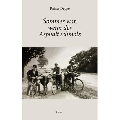 Sommer war, wenn der Asphalt schmolz, Taschenbuch von Rainer Deppe, BoD – Books on Demand, 978-3-7504-1502-7
