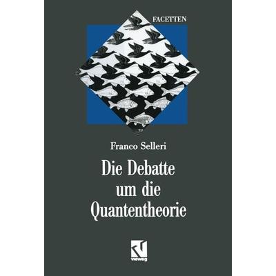 Die Debatte um die Quantentheorie, Taschenbuch von Franco Selleri, Vieweg & Teubner, 978-3-322-90670-0