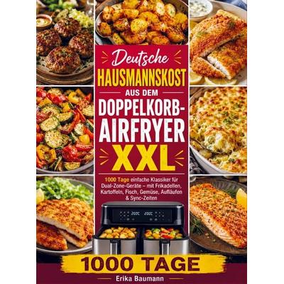 Baumann, E: Deutsche Hausmannskost aus dem Doppelkorb-Airfry, Taschenbuch von Erika Baumann, Bookmundo, 978-94-038-5818-0