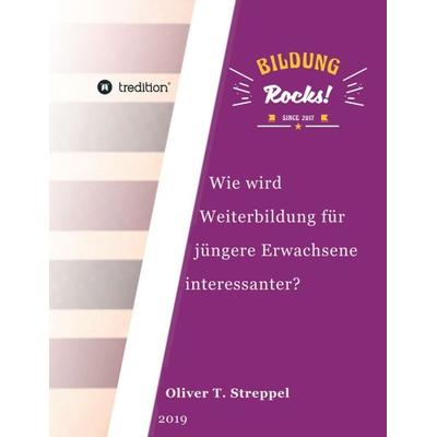 Bildung Rocks, Taschenbuch von Oliver T. Streppel, Tredition, 978-3-7482-7577-0