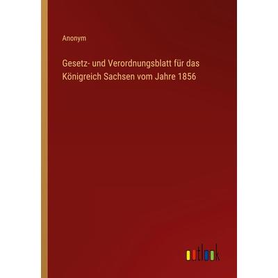 Gesetz- und Verordnungsblatt für das Königreich Sachsen vom Jahre 1856, Taschenbuch von Anonym, Outlook, 978-3-368-02234-1