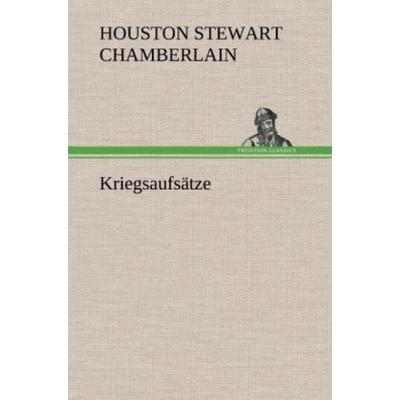 Kriegsaufsätze, Gebundene Ausgabe von Houston Stewart Chamberlain, Tredition, 978-3-8472-4519-3
