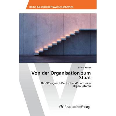 Von der Organisation zum Staat, Taschenbuch von Patrick Köhler, AV Akademikerverlag, 978-3-639-80817-9