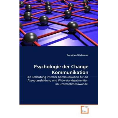 Wiellowicz, D: Psychologie der Change Kommunikation, Taschenbuch von Dorothea Wiellowicz, VDM, 978-3-639-36411-8