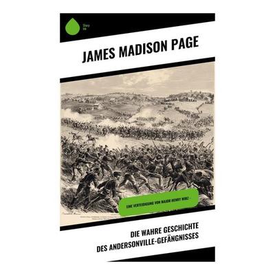 Die wahre Geschichte des Andersonville-Gefängnisses, Taschenbuch von James Madison Page, Copycat, 978-80-283-9705-0