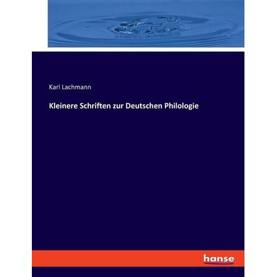 Kleinere Schriften zur Deutschen Philologie, Taschenbuch von Karl Lachmann, Hansebooks, 978-3-348-09417-7