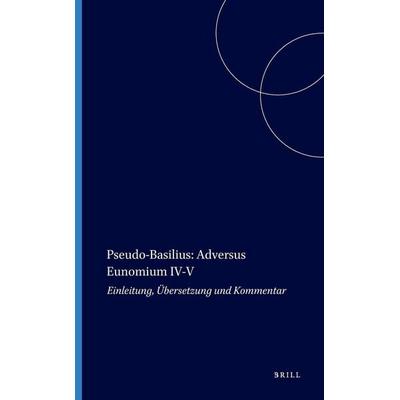 Pseudo-Basilius: Adversus Eunomium IV-V, Gebundene Ausgabe von , Brill, 978-90-04-09558-8
