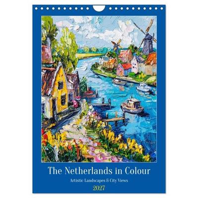 The Netherlands in Colour - Artistic Landscapes and City Views (Wall Calendar 2027 DIN A4 portrait), CALVENDO 12 Month Wall Calendar