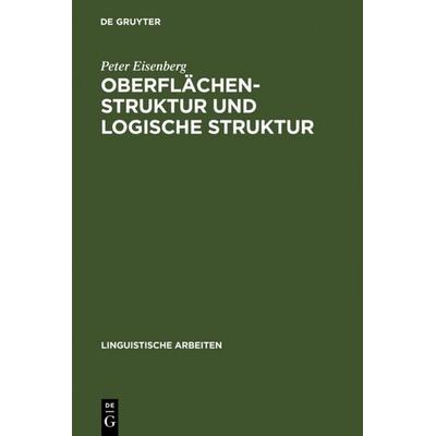 Oberflächenstruktur und logische Struktur, Gebundene Ausgabe von Peter Eisenberg, De Gruyter, 978-3-484-10251-4