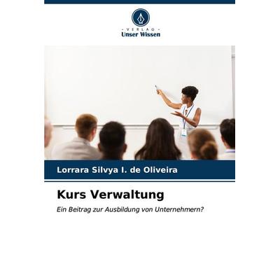Kurs Verwaltung, Taschenbuch von Lorrara Silvya I. de Oliveira, Verlag Unser Wissen, 978-620-6-89220-5
