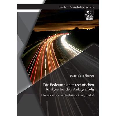 Die Bedeutung der technischen Analyse für den Anlageerfolg: Lässt sich hiermit eine Renditeoptimierung erzielen?, Taschenbuch von Patrick Pflüger,