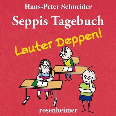 Seppis Tagebuch - Lauter Deppen! - Hans-Peter Schneider, Audio, 9783475548567