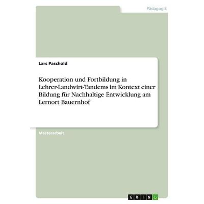 Kooperation und Fortbildung in Lehrer-Landwirt-Tandems im Kontext einer Bildung für Nachhaltige Entwicklung am Lernort Bauernhof, Taschenbuch von Lars