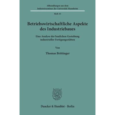 Betriebswirtschaftliche Aspekte des Industriebaues., Taschenbuch von Thomas Brittinger, Duncker & Humblot, 978-3-428-07462-4