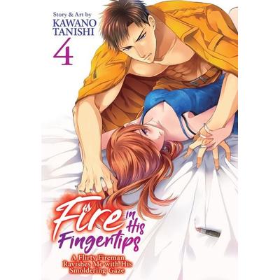 Fire in His Fingertips: A Flirty Fireman Ravishes Me with His Smoldering Gaze Vol. 4, Taschenbuch von Kawano Tanishi, Random House N.Y.