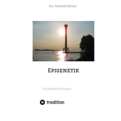 Epigenetik, Gebundene Ausgabe von Jan-Hinnerk Fischer, Tredition, 978-3-347-39977-8