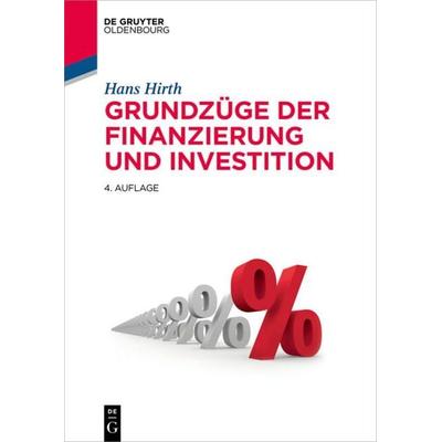 Grundzüge der Finanzierung und Investition, Taschenbuch von Hans Hirth, De Gruyter Mouton, 978-3-11-041374-8