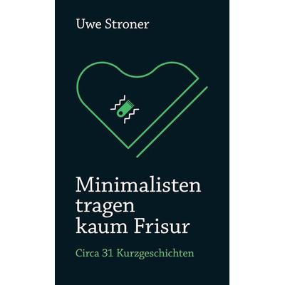 Minimalisten tragen kaum Frisur, Taschenbuch von Uwe Stroner, Tredition, 978-3-347-94756-6