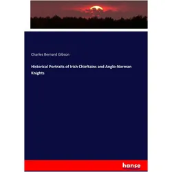 Historical Portraits of Irish Chieftains and Anglo-Norman Knights, Fachbücher von Charles Bernard Gibson