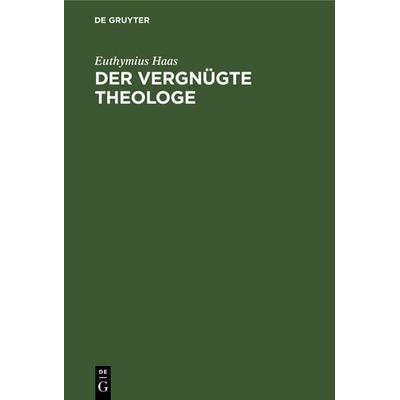 Der vergnügte Theologe, Gebundene Ausgabe von Euthymius Haas, De Gruyter, 978-3-11-130583-7