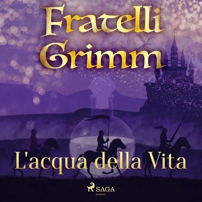 L'acqua della Vita - The Brothers Grimm, Audio, 9788726721072
