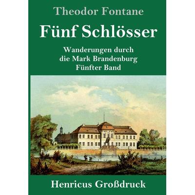 Fünf Schlösser (Großdruck), Gebundene Ausgabe von Theodor Fontane, BoD - Books on Demand, 978-3-8478-2837-2