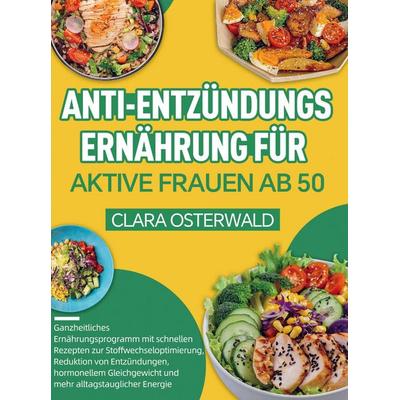 Anti-Entzündungs-Ernährung für aktive Frauen ab 50, Taschenbuch von Clara Osterwald, Bookmundo, 978-94-038-5757-2