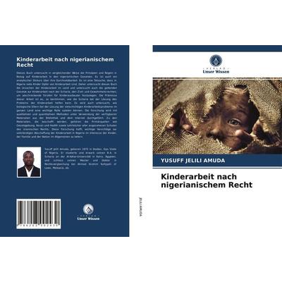 Kinderarbeit nach nigerianischem Recht, Taschenbuch von Yusuff Jelili Amuda, Verlag Unser Wissen, 978-620-3-00243-0