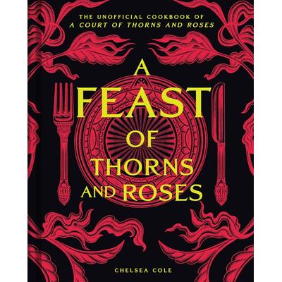 A Feast of Thorns and Roses, Gebundene Ausgabe von Chelsea Cole, Insight Editions