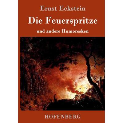 Die Feuerspritze, Gebundene Ausgabe von Ernst Eckstein, Hofenberg, 978-3-8430-1465-6